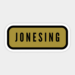 Jonesing fixated addict drug Sticker